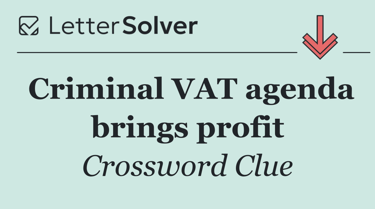 Criminal VAT agenda brings profit