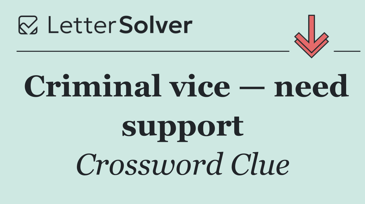 Criminal vice — need support