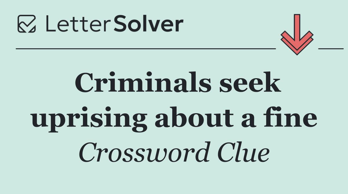 Criminals seek uprising about a fine
