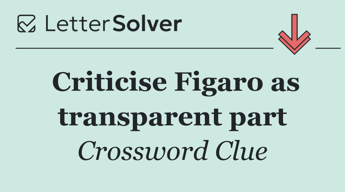 Criticise Figaro as transparent part