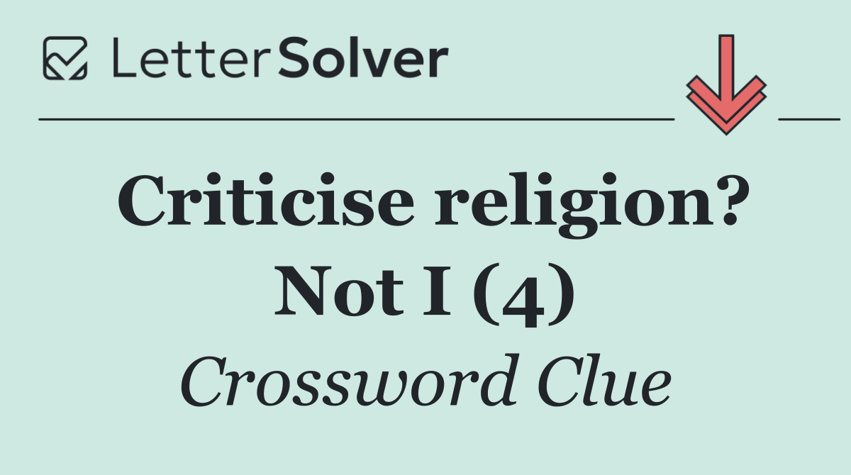 Criticise religion? Not I (4)