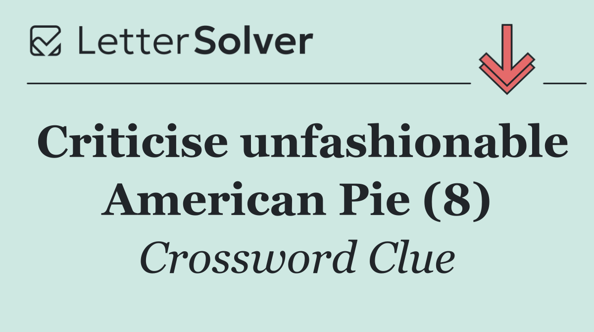Criticise unfashionable American Pie (8)
