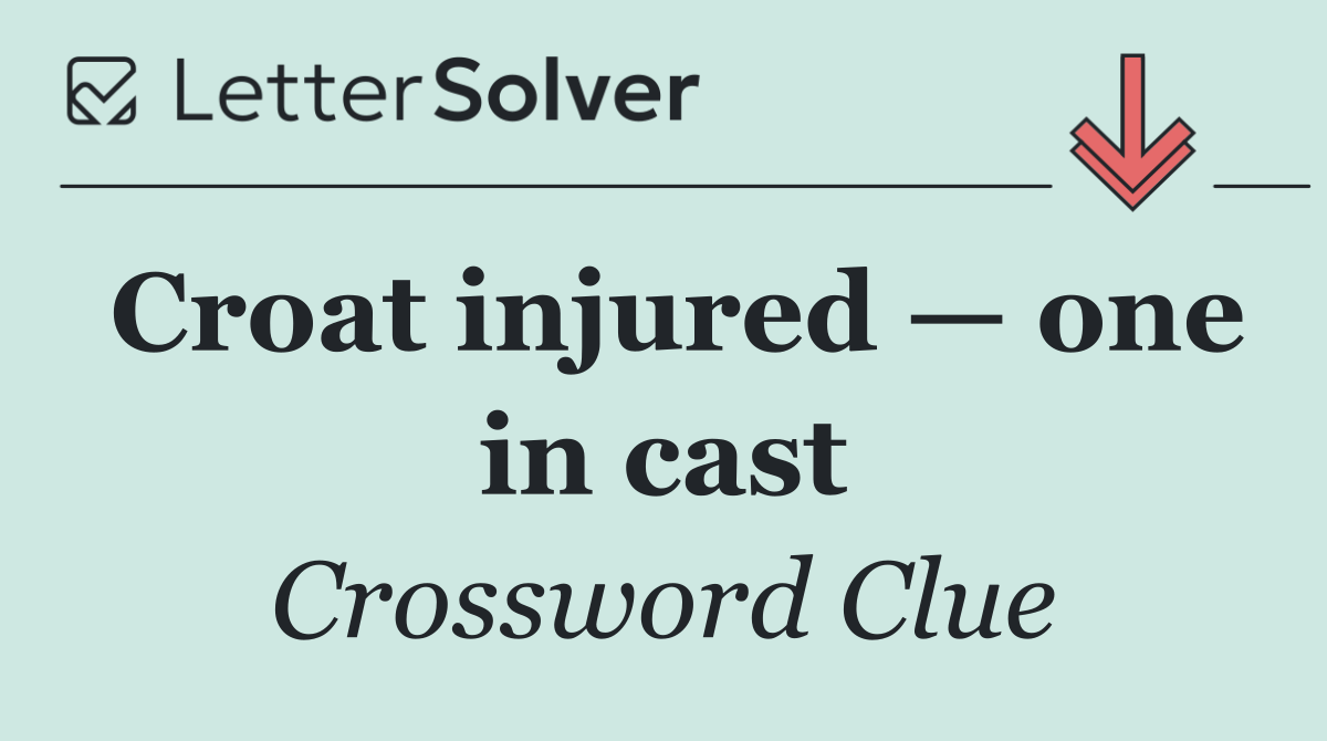 Croat injured — one in cast