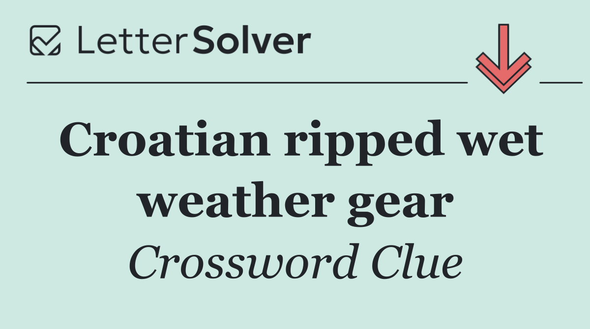 Croatian ripped wet weather gear