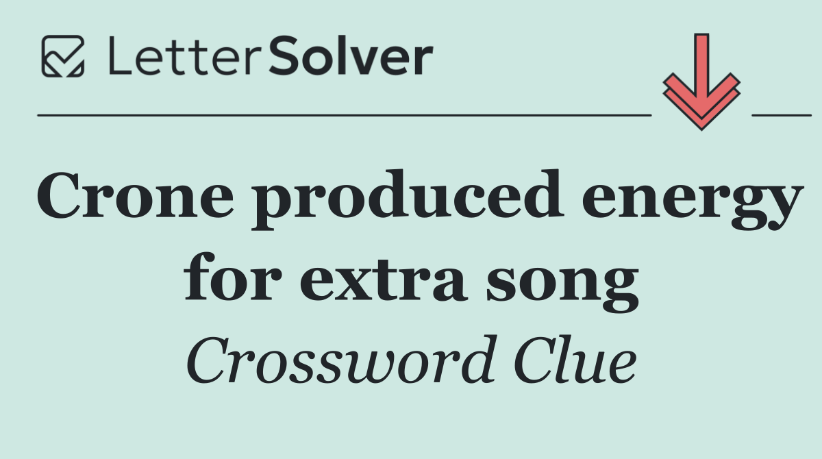 Crone produced energy for extra song