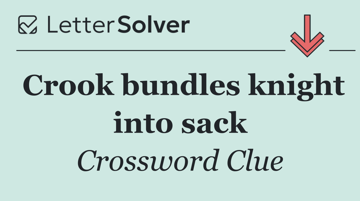 Crook bundles knight into sack