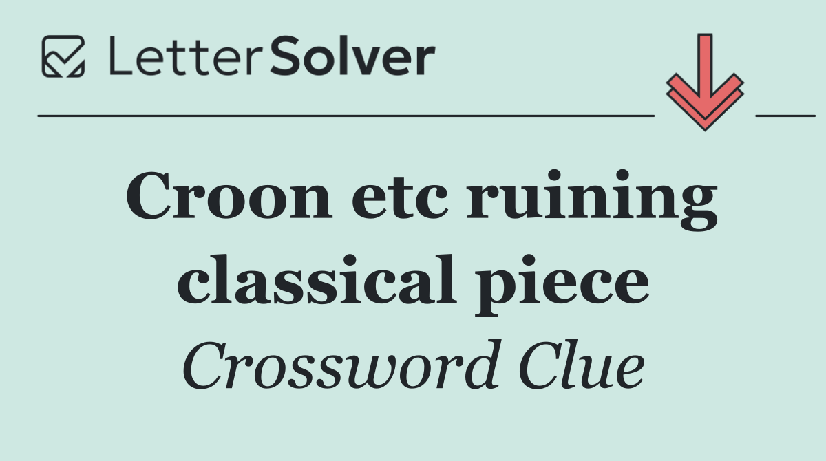 Croon etc ruining classical piece