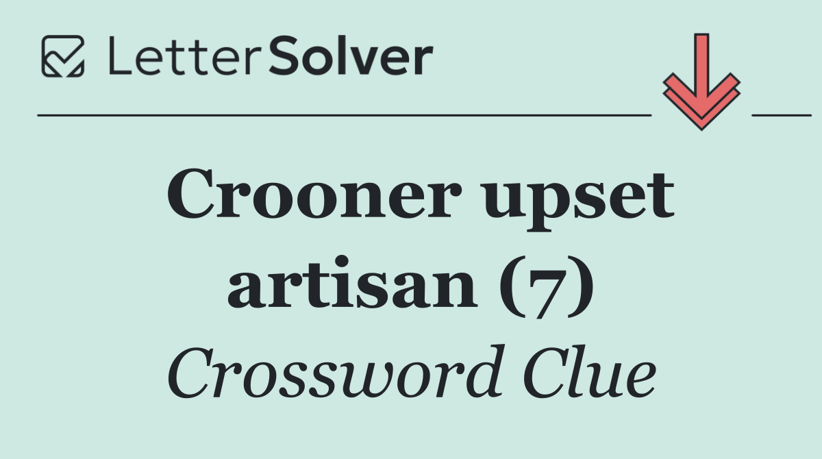 Crooner upset artisan (7)