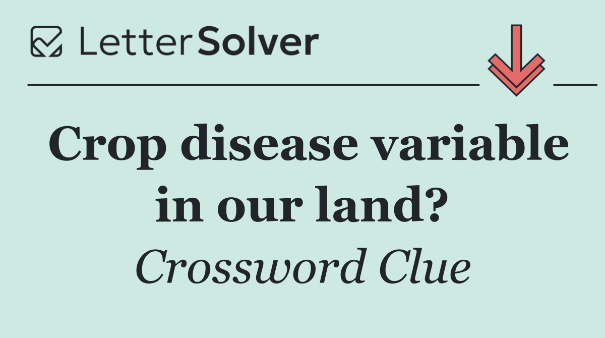 Crop disease variable in our land?