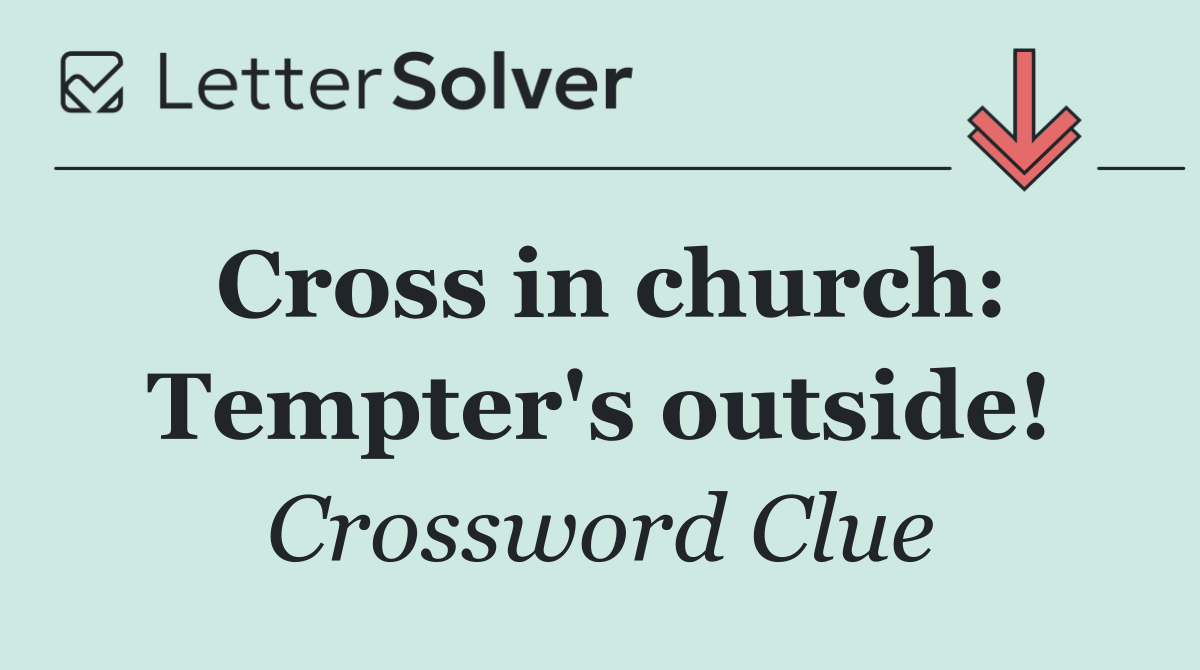 Cross in church: Tempter's outside!