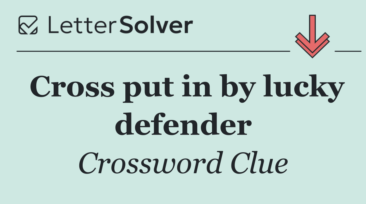 Cross put in by lucky defender