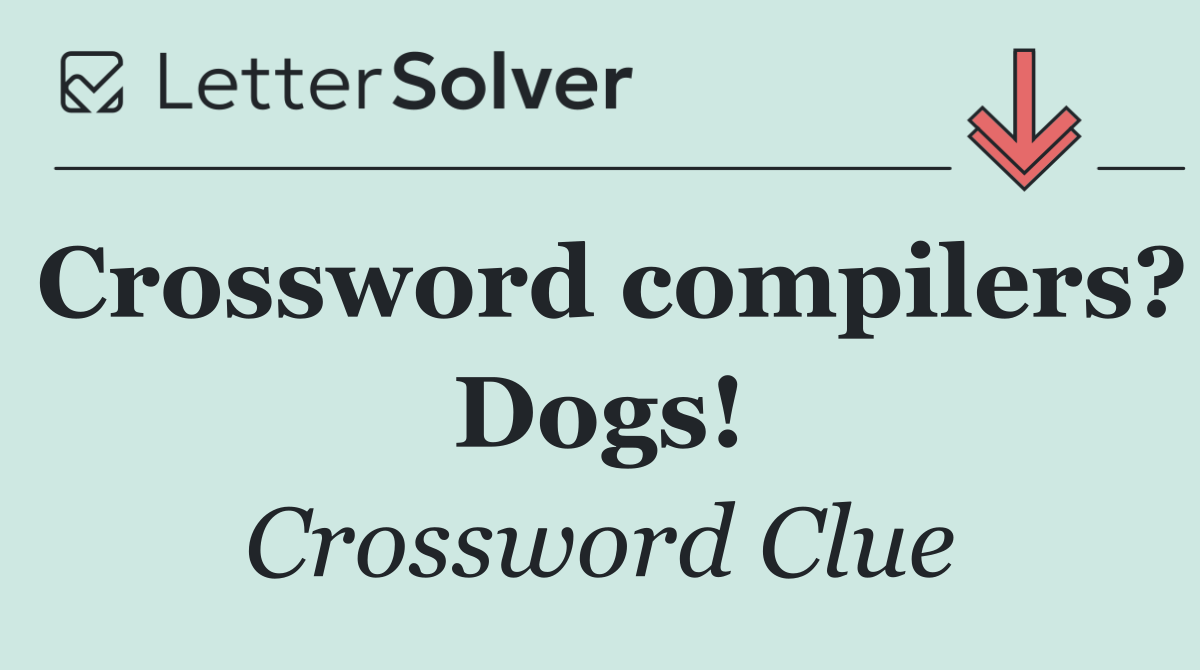Crossword compilers? Dogs!