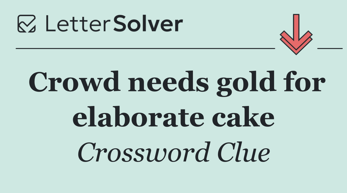 Crowd needs gold for elaborate cake
