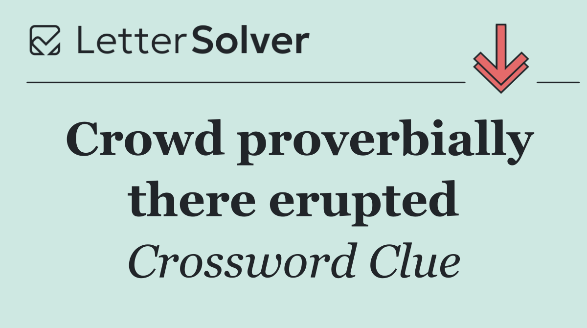 Crowd proverbially there erupted