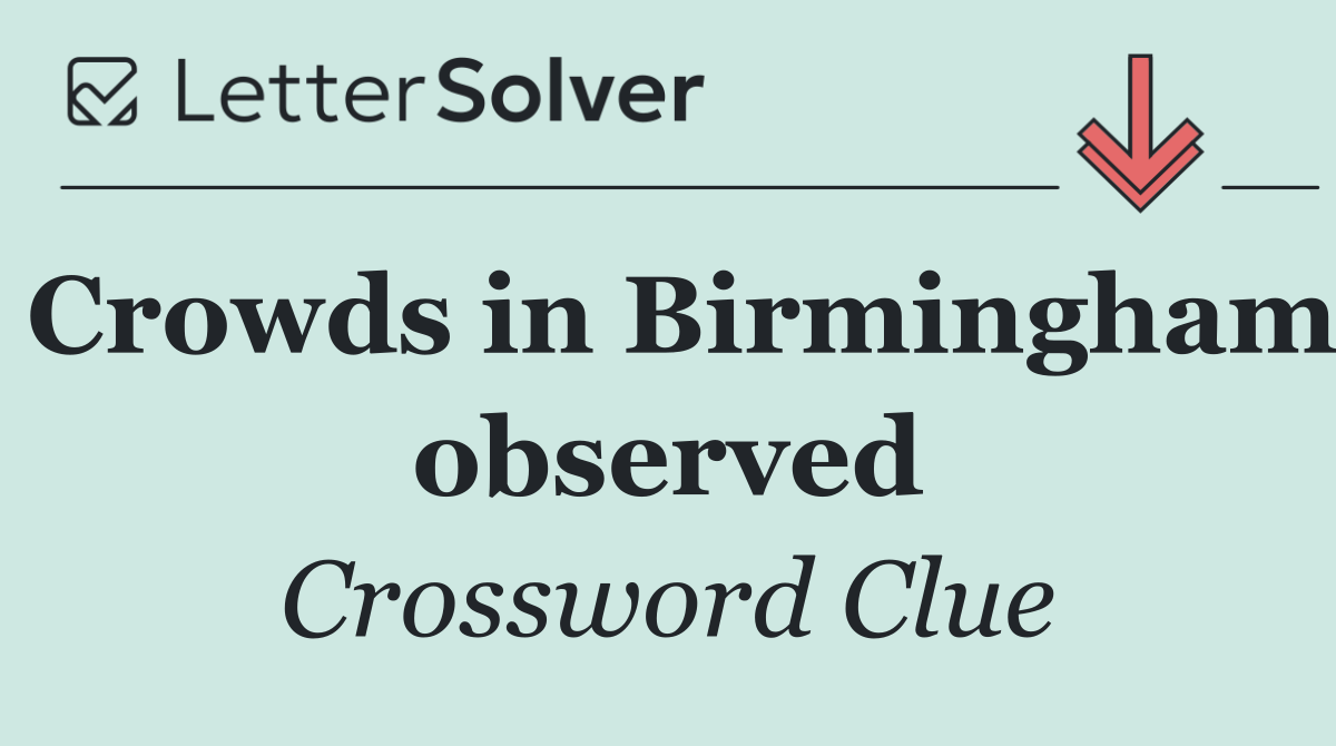 Crowds in Birmingham observed