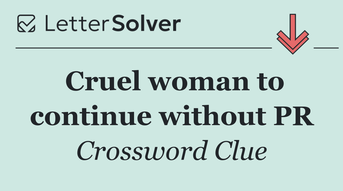 Cruel woman to continue without PR