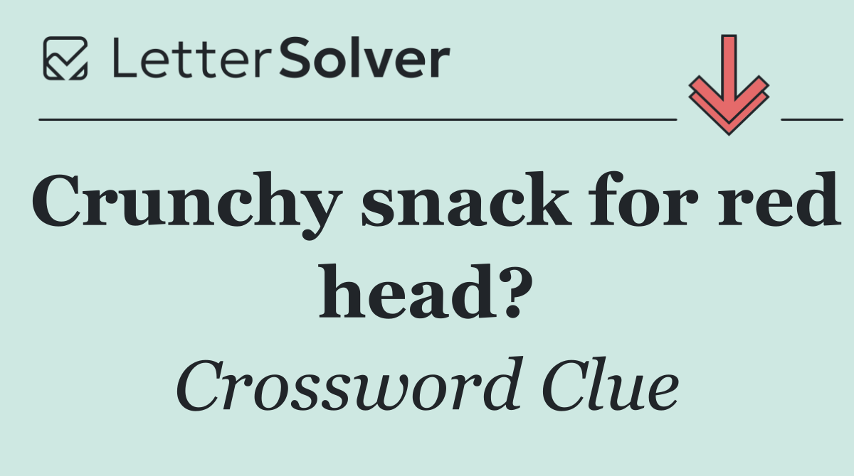 Crunchy snack for red head?