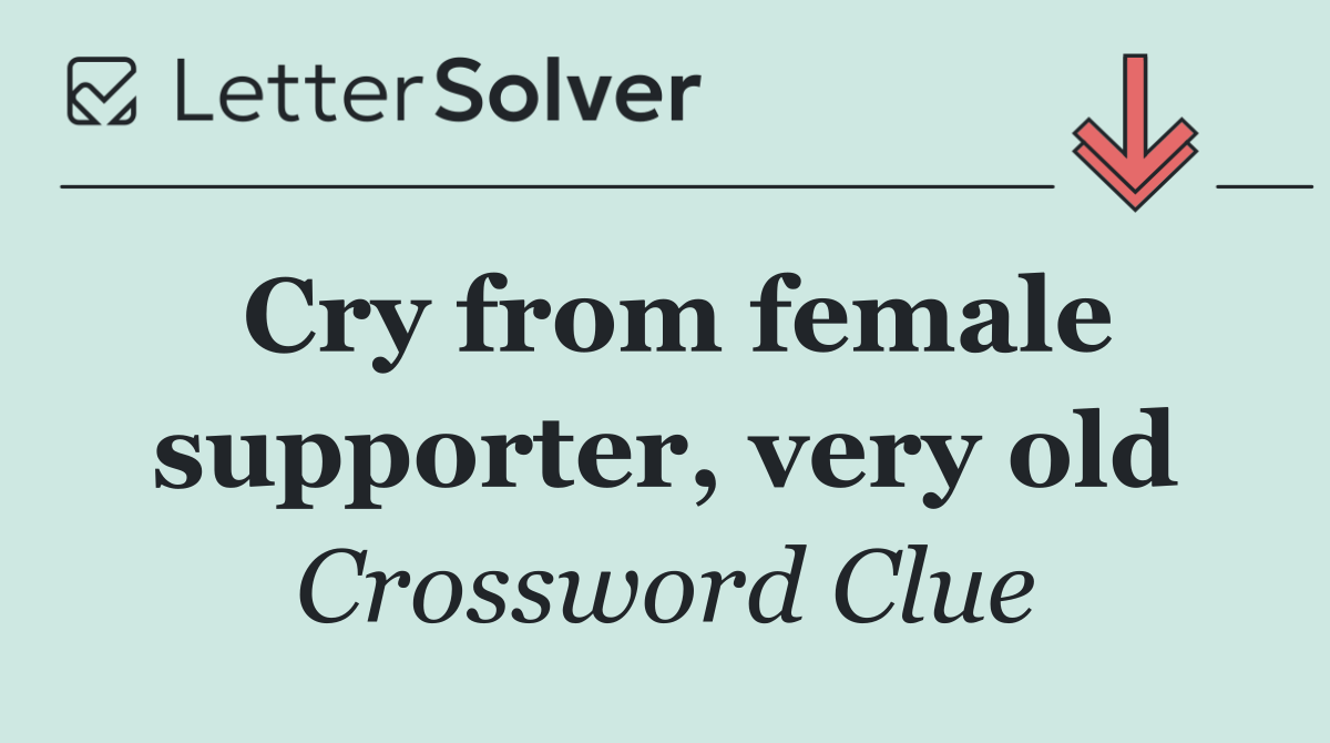Cry from female supporter, very old