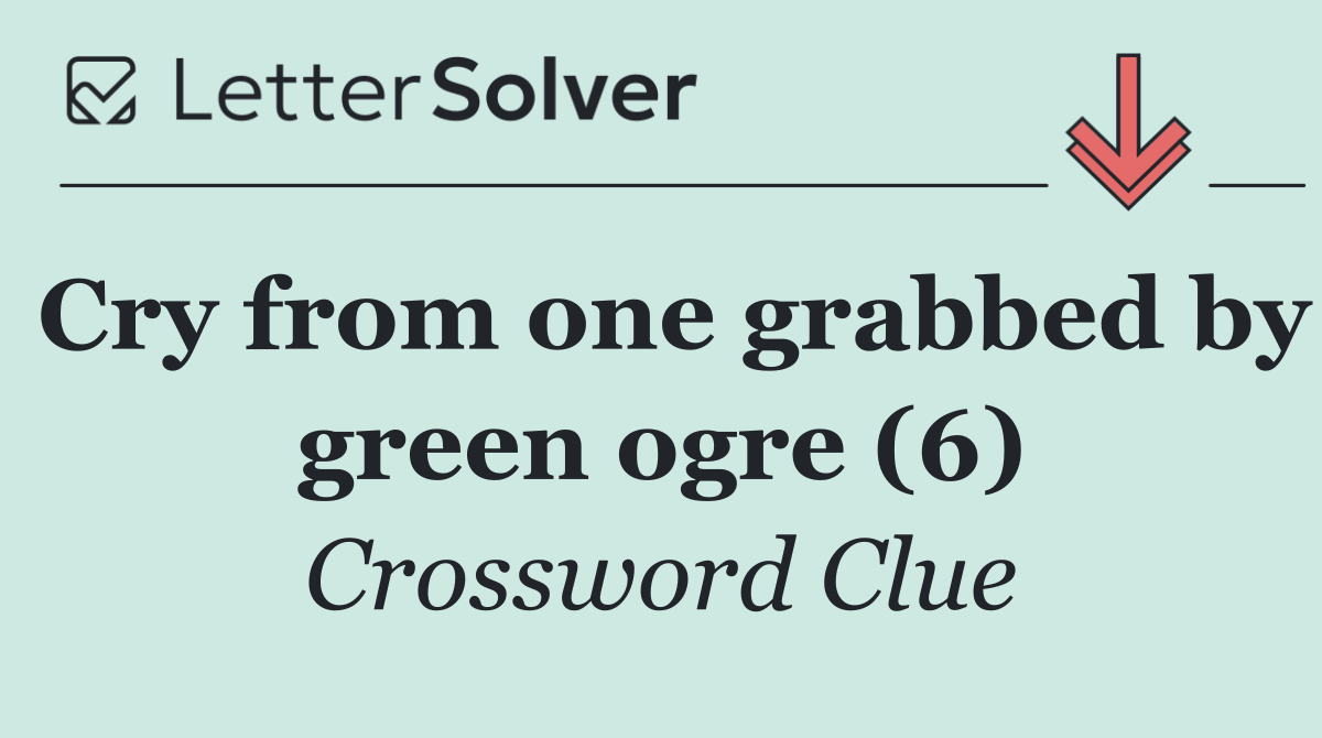 Cry from one grabbed by green ogre (6)
