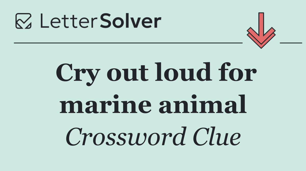 Cry out loud for marine animal