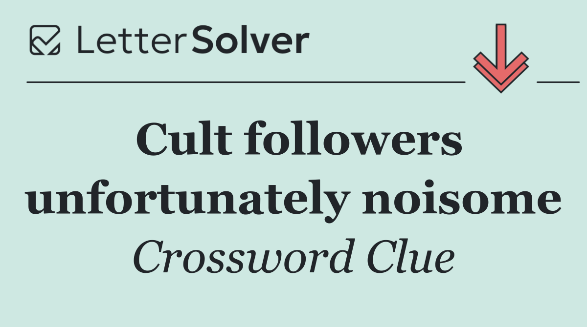 Cult followers unfortunately noisome