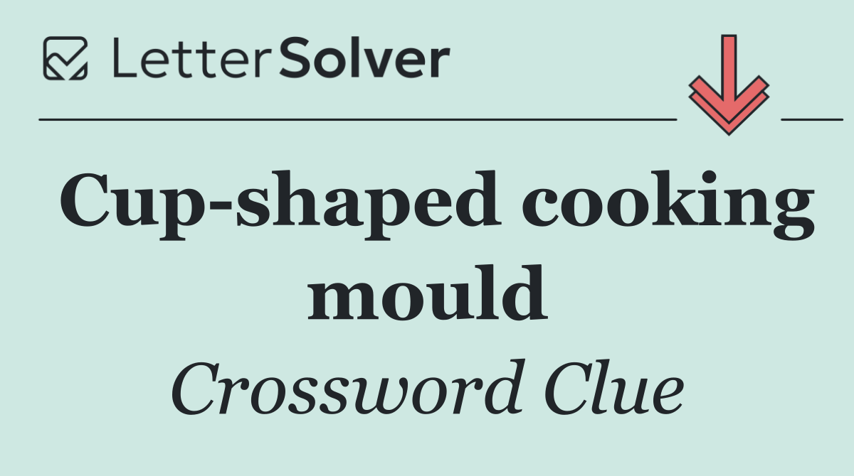 Cup shaped cooking mould