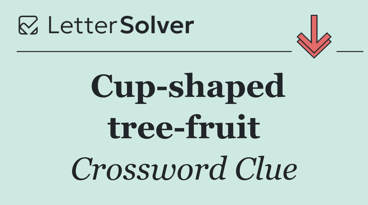 Cup shaped tree fruit