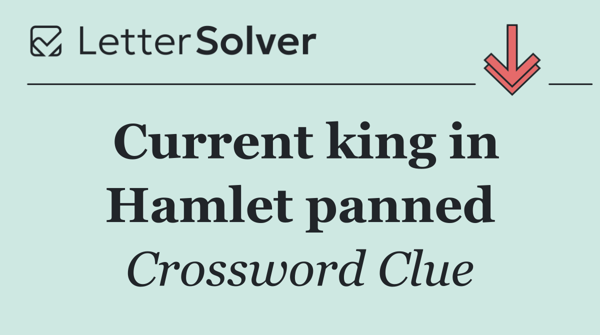 Current king in Hamlet panned