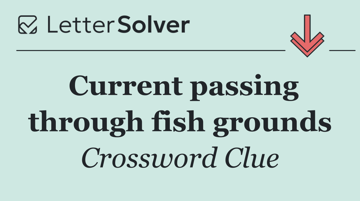 Current passing through fish grounds