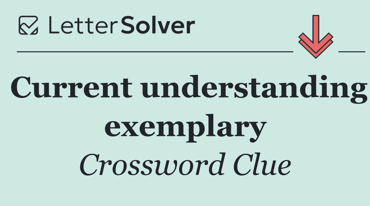 Current understanding exemplary