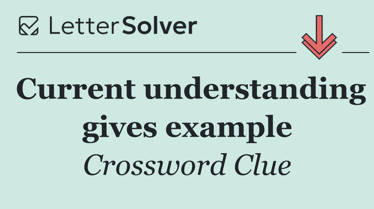Current understanding gives example