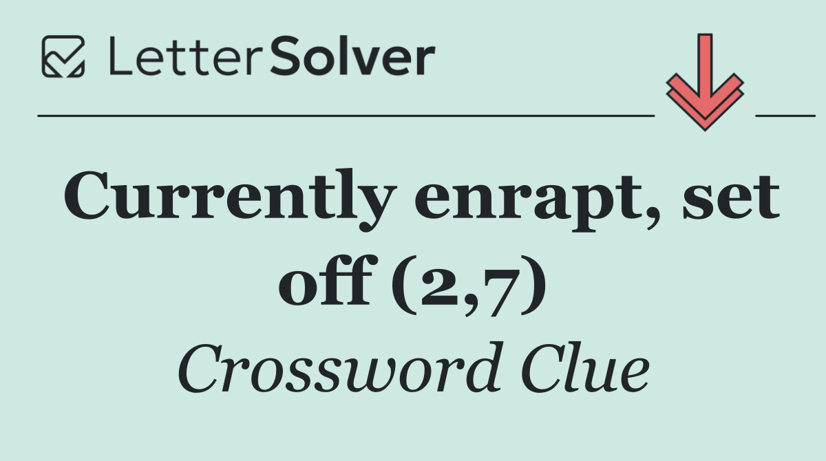 Currently enrapt, set off (2,7)