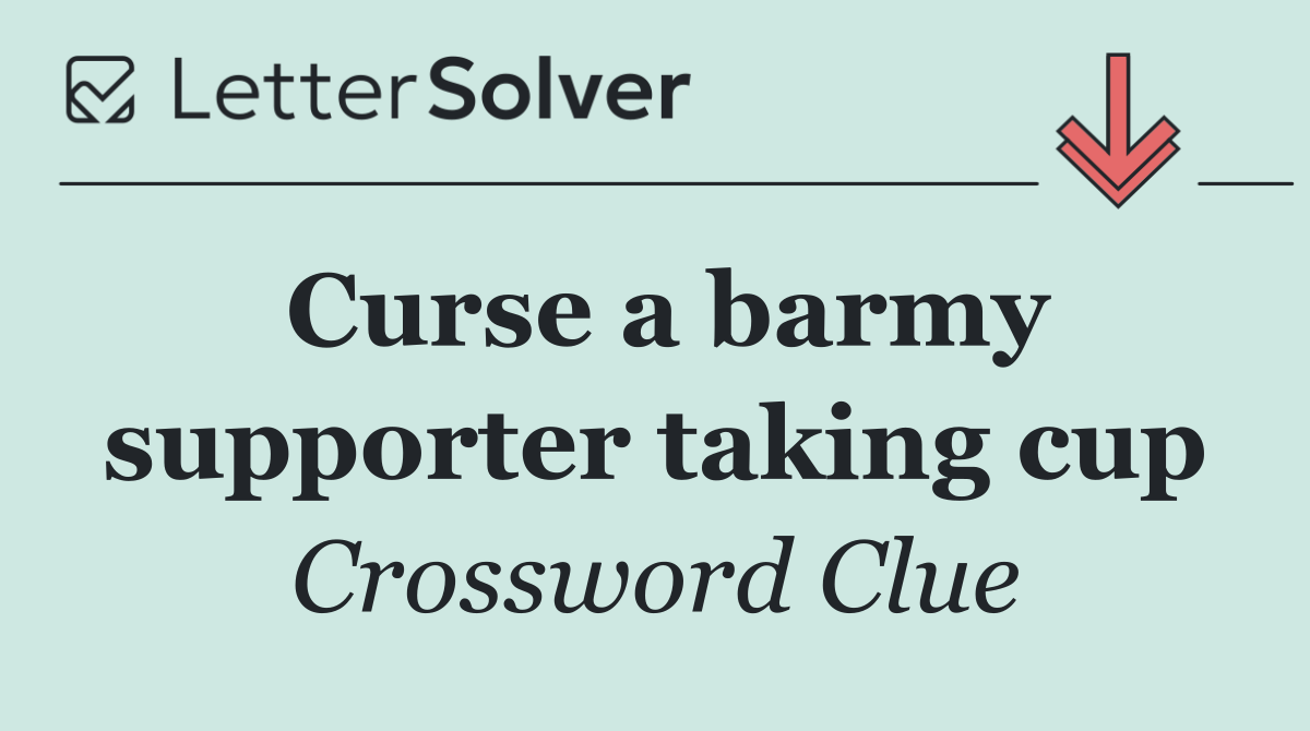 Curse a barmy supporter taking cup