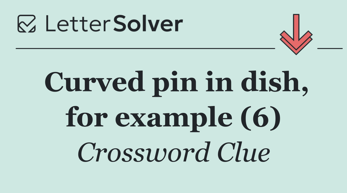 Curved pin in dish, for example (6)