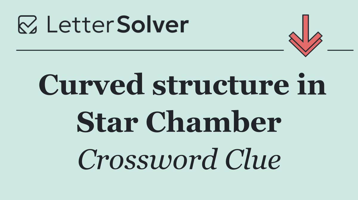 Curved structure in Star Chamber