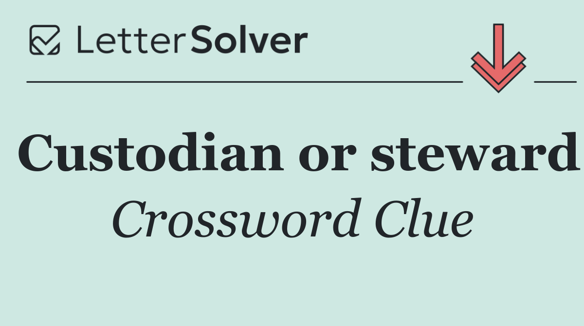Custodian or steward