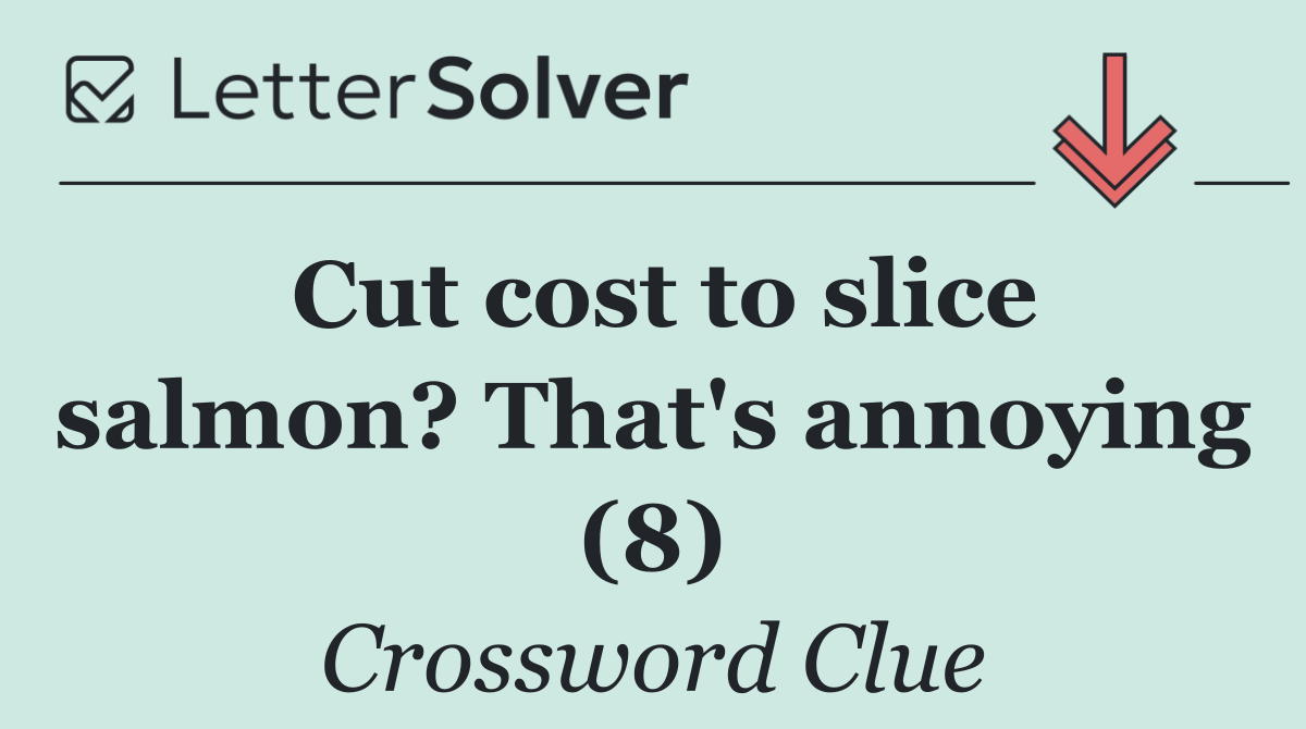 Cut cost to slice salmon? That's annoying (8)