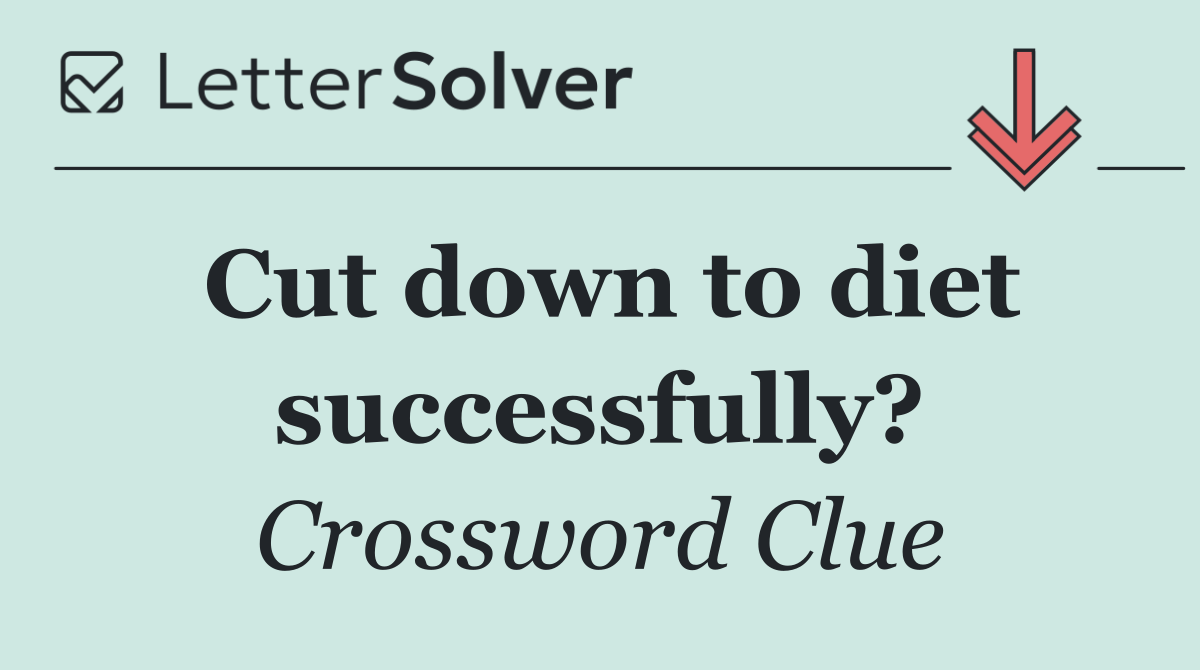 Cut down to diet successfully?