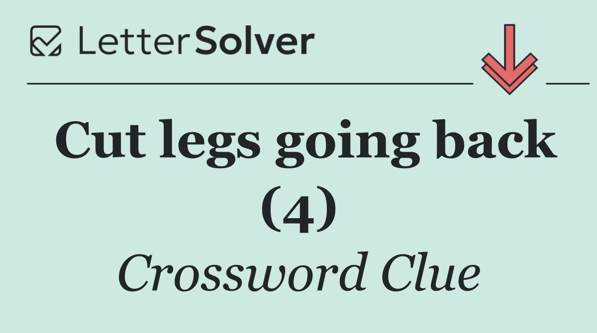 Cut legs going back (4)