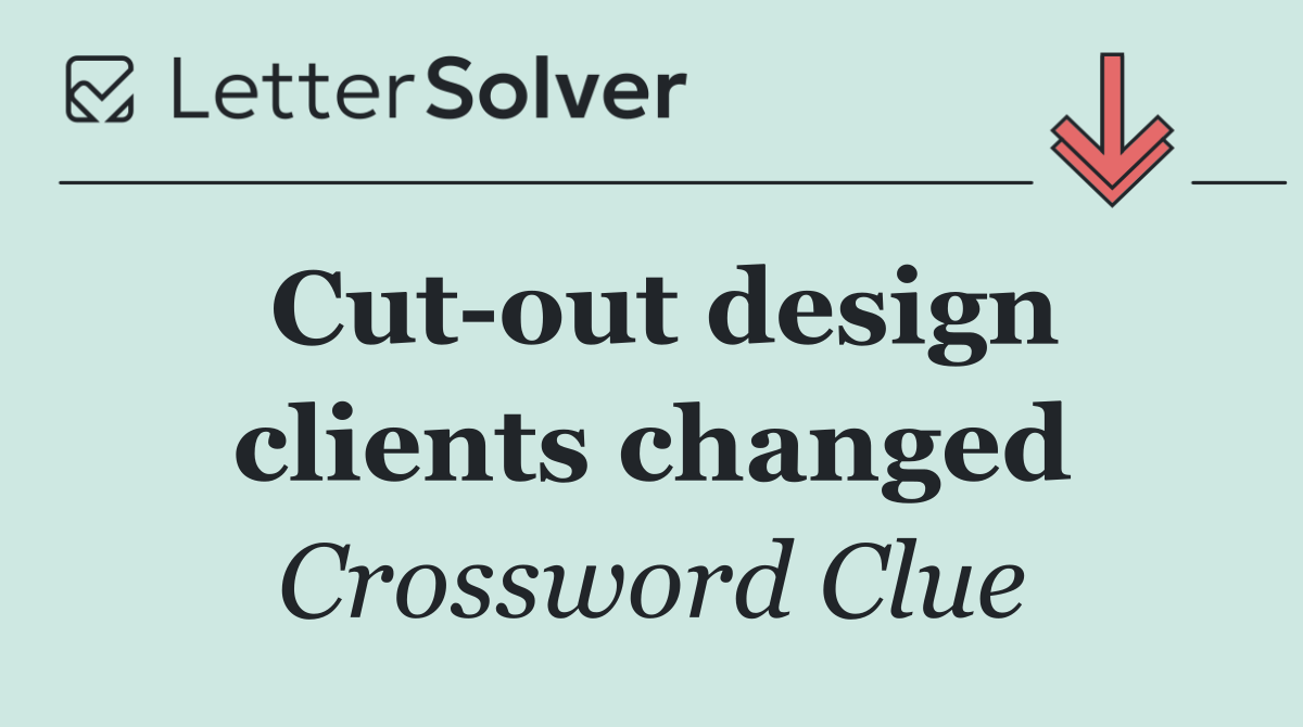 Cut out design clients changed