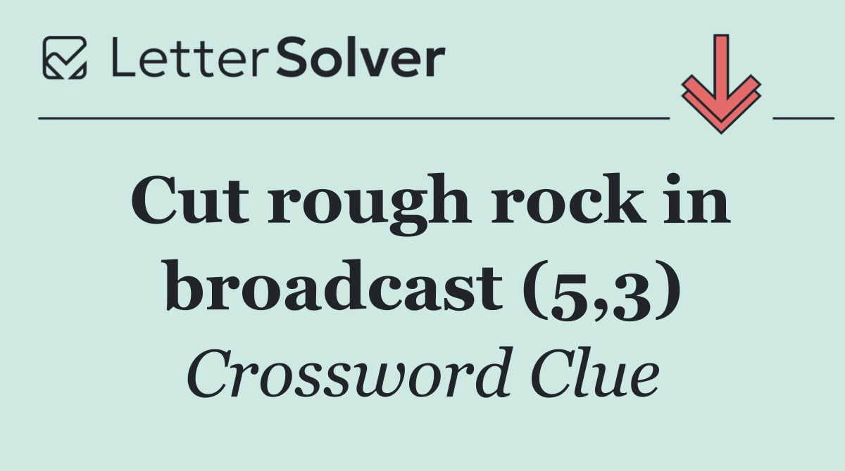 Cut rough rock in broadcast (5,3)