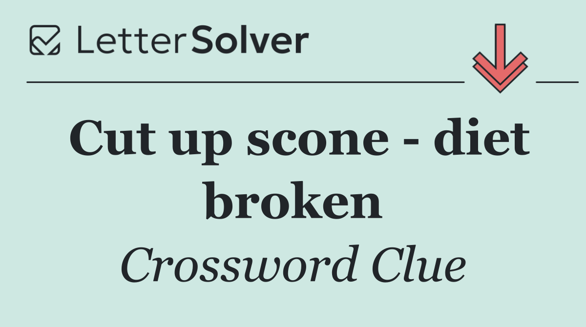 Cut up scone   diet broken