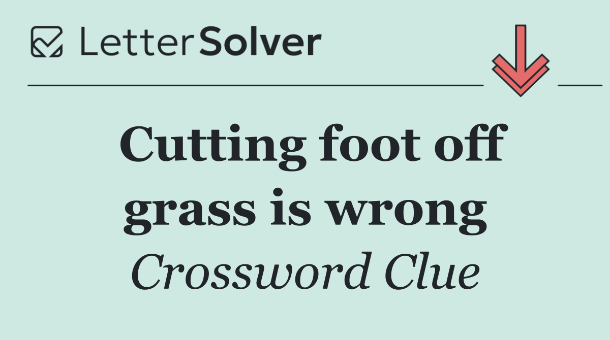 Cutting foot off grass is wrong