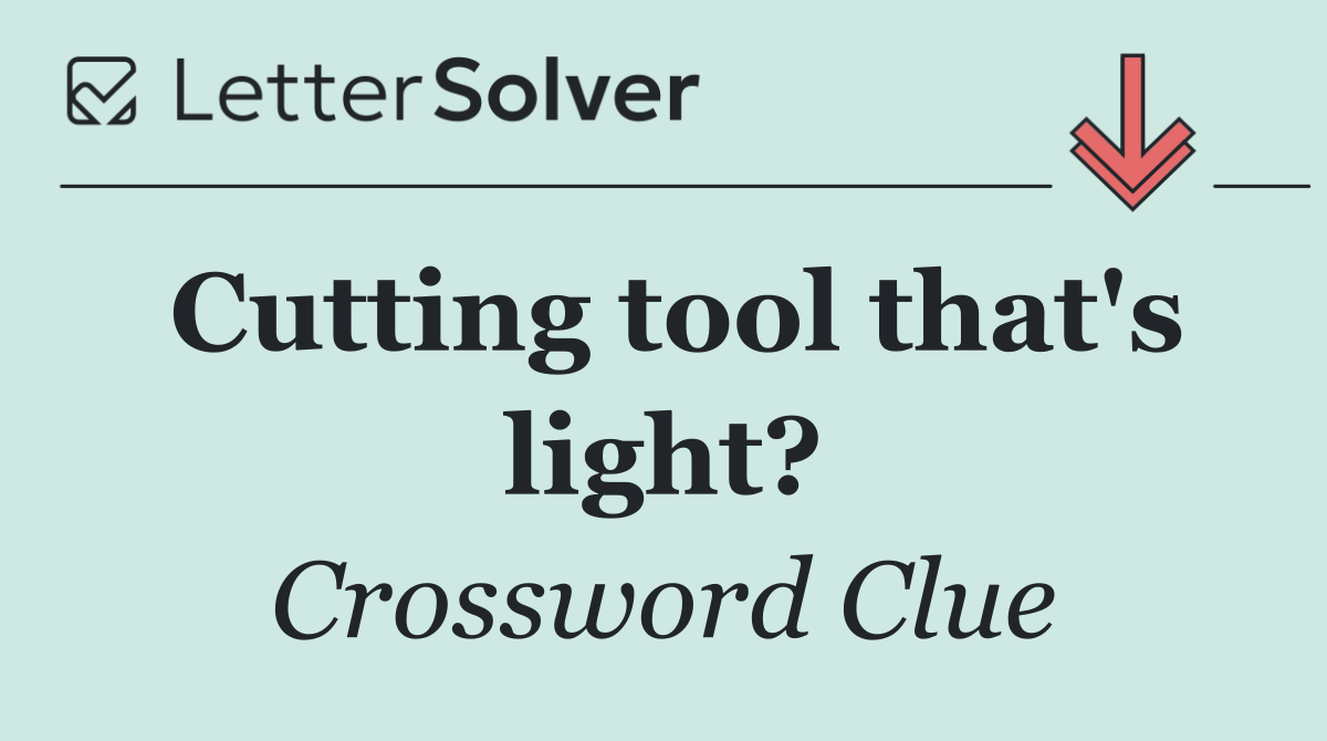 Cutting tool that's light?