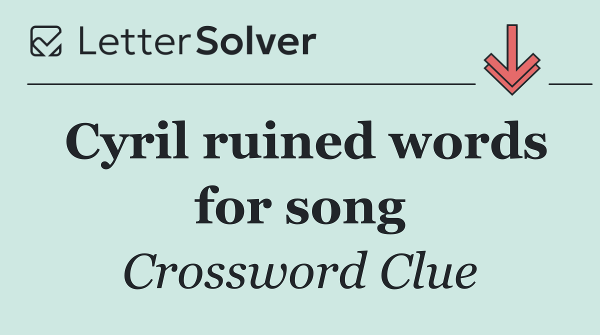Cyril ruined words for song