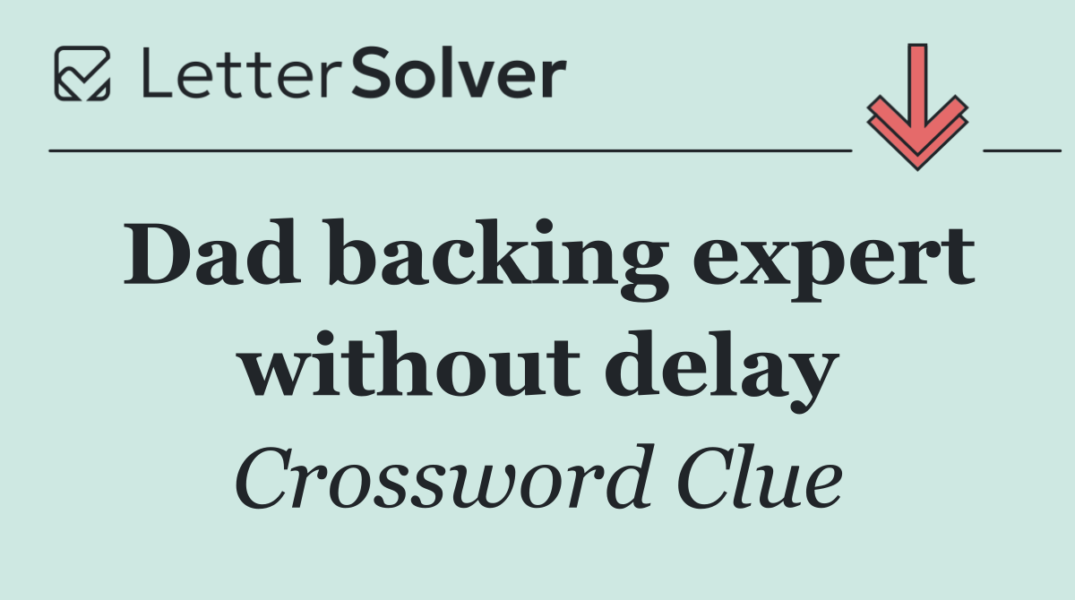 Dad backing expert without delay