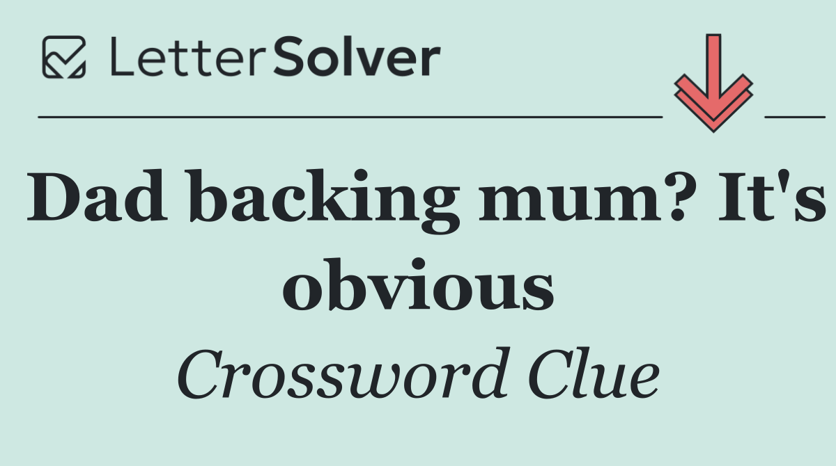 Dad backing mum? It's obvious