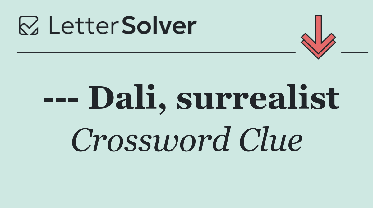     Dali, surrealist