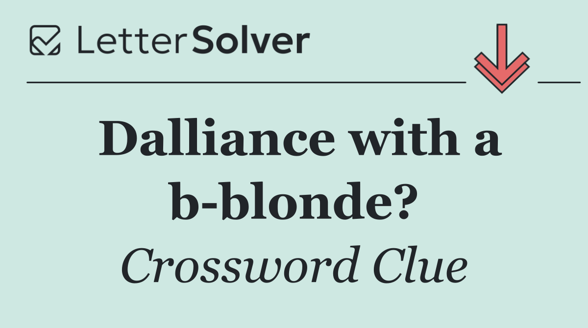 Dalliance with a b blonde?