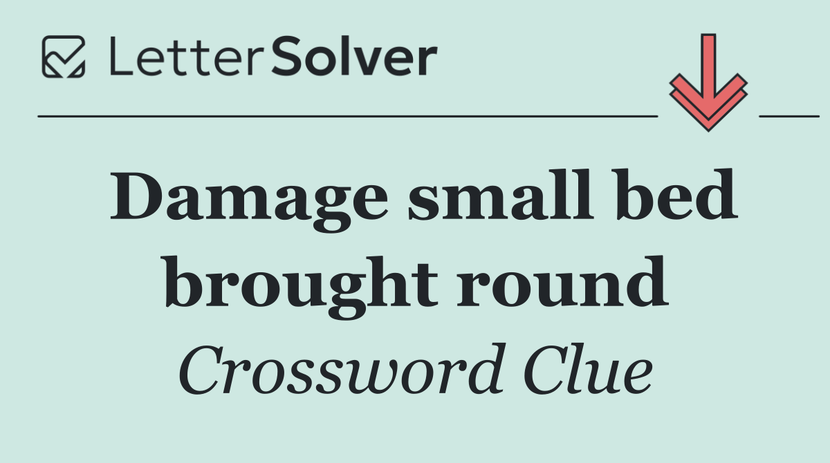 Damage small bed brought round